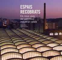 Espais recobrats, els nous usos del patrimoni industrial català